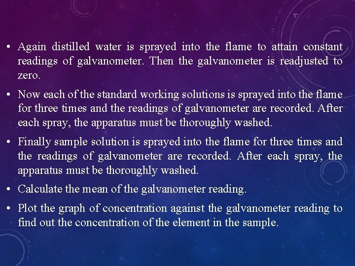  • Again distilled water is sprayed into the flame to attain constant readings