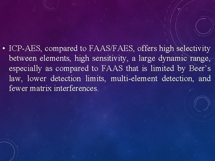  • ICP-AES, compared to FAAS/FAES, offers high selectivity between elements, high sensitivity, a