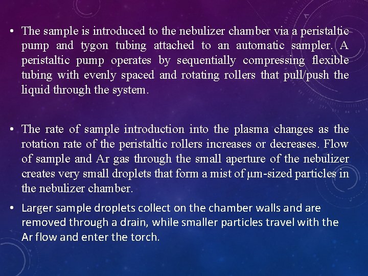  • The sample is introduced to the nebulizer chamber via a peristaltic pump