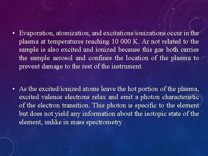  • Evaporation, atomization, and excitations/ionizations occur in the plasma at temperatures reaching 10