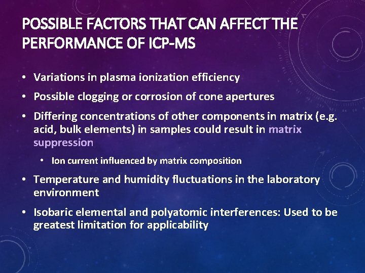 POSSIBLE FACTORS THAT CAN AFFECT THE PERFORMANCE OF ICP-MS • Variations in plasma ionization
