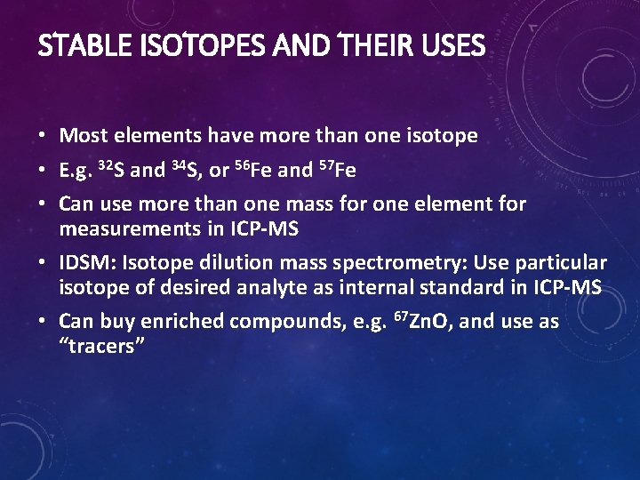 STABLE ISOTOPES AND THEIR USES • Most elements have more than one isotope •