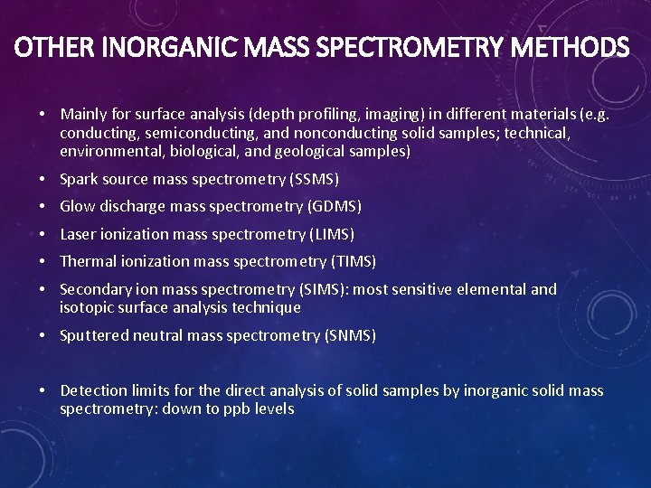 OTHER INORGANIC MASS SPECTROMETRY METHODS • Mainly for surface analysis (depth profiling, imaging) in