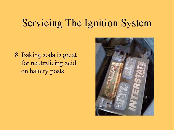 Servicing The Ignition System 8. Baking soda is great for neutralizing acid on battery
