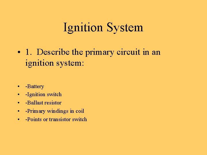 Ignition System • 1. Describe the primary circuit in an ignition system: • •