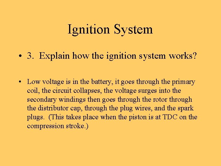 Ignition System • 3. Explain how the ignition system works? • Low voltage is