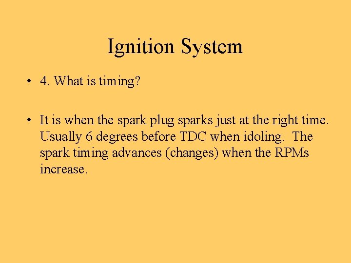 Ignition System • 4. What is timing? • It is when the spark plug