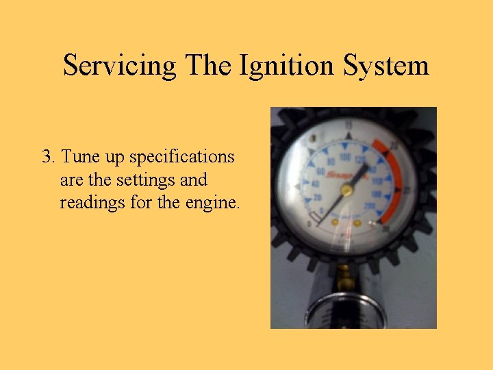 Servicing The Ignition System 3. Tune up specifications are the settings and readings for