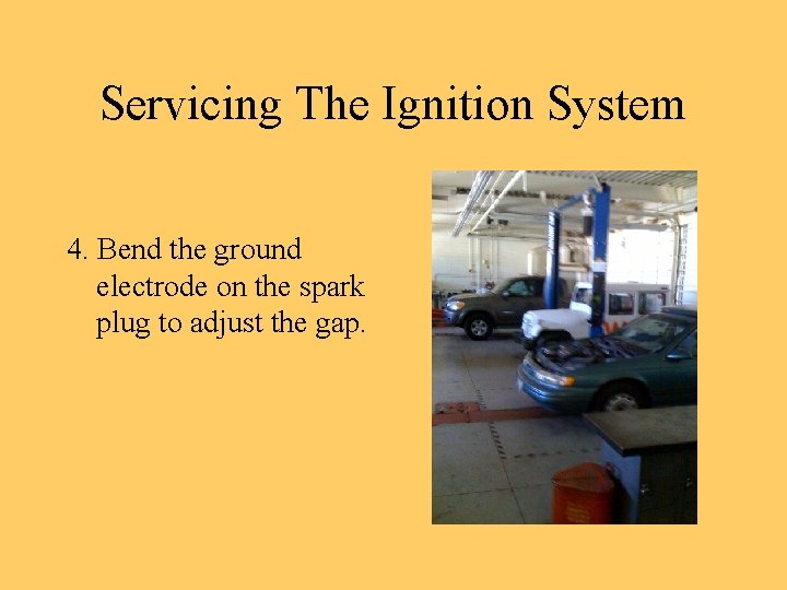 Servicing The Ignition System 4. Bend the ground electrode on the spark plug to