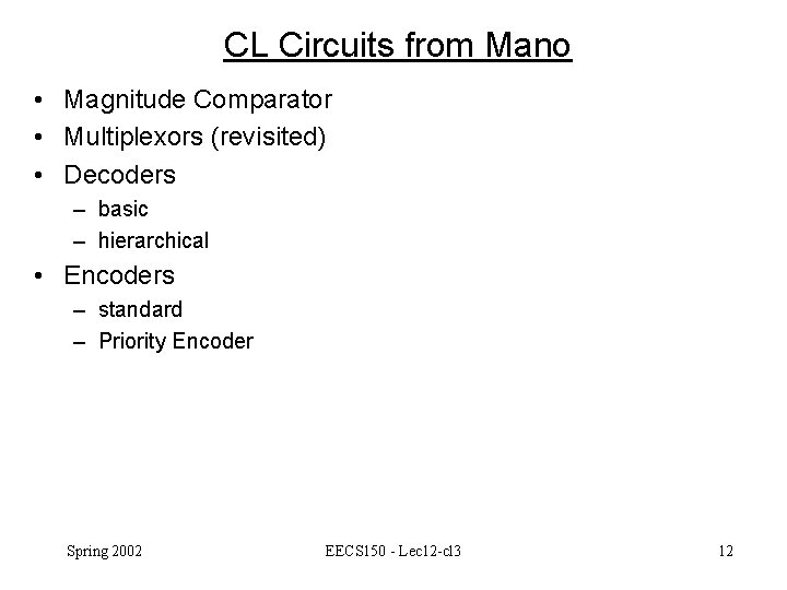 CL Circuits from Mano • Magnitude Comparator • Multiplexors (revisited) • Decoders – basic