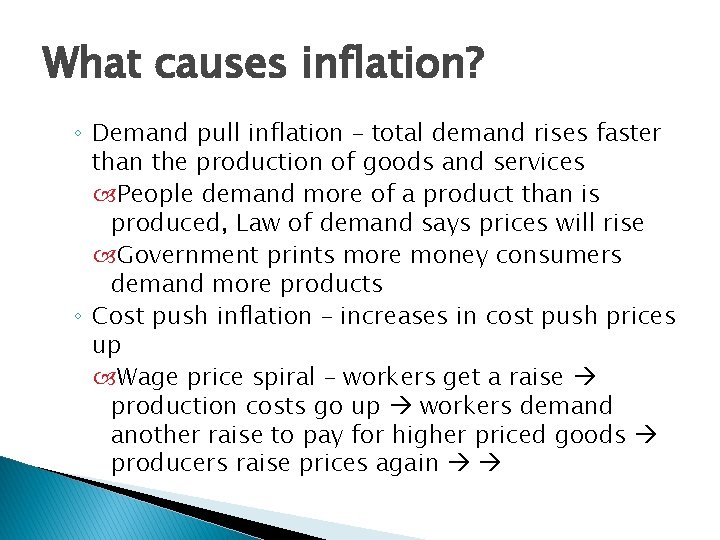 What causes inflation? ◦ Demand pull inflation – total demand rises faster than the