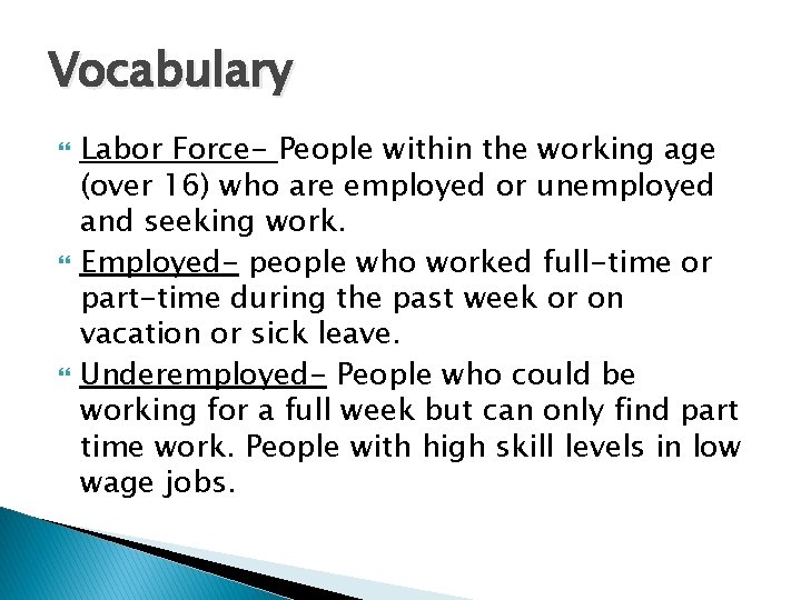 Vocabulary Labor Force- People within the working age (over 16) who are employed or