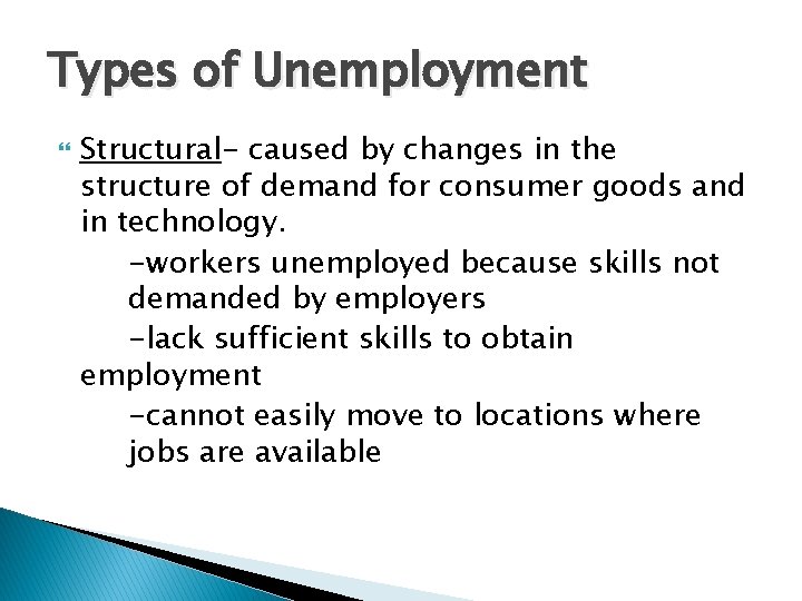 Types of Unemployment Structural- caused by changes in the structure of demand for consumer