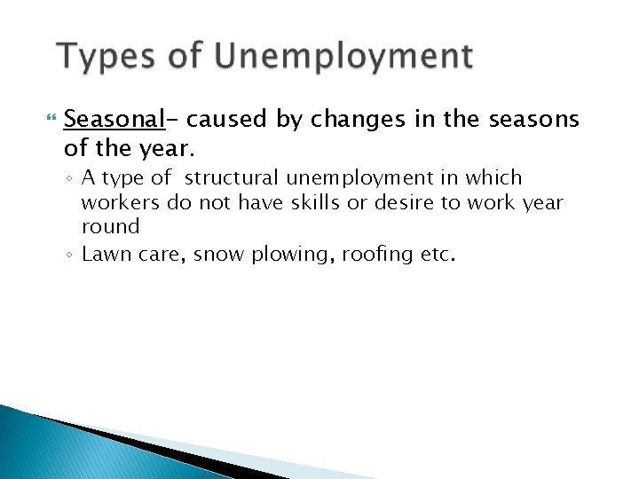  Seasonal- caused by changes in the seasons of the year. ◦ A type