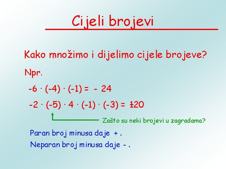 Cijeli brojevi Kako množimo i dijelimo cijele brojeve? Npr. -6 · (-4) · (-1)