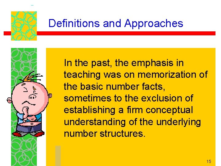 Definitions and Approaches In the past, the emphasis in teaching was on memorization of
