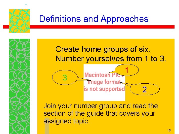 Definitions and Approaches Create home groups of six. Number yourselves from 1 to 3.