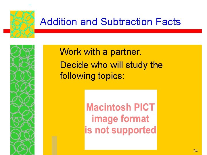 Addition and Subtraction Facts Work with a partner. Decide who will study the following