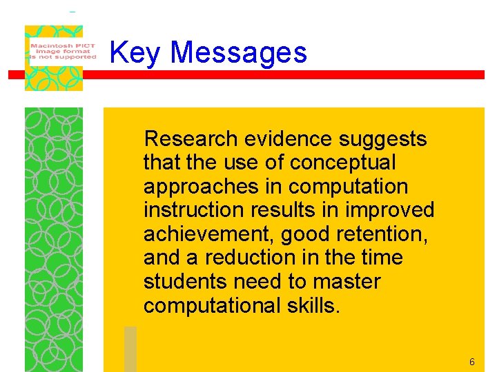 Key Messages Research evidence suggests that the use of conceptual approaches in computation instruction
