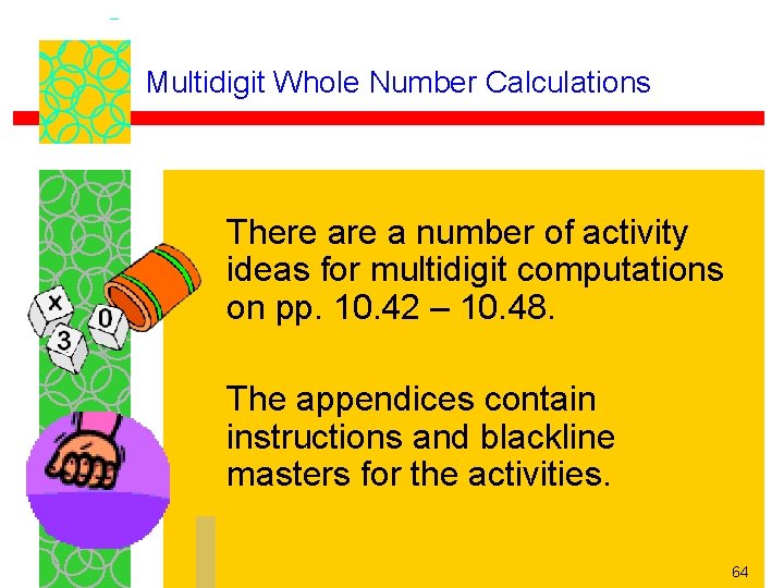 Multidigit Whole Number Calculations There a number of activity ideas for multidigit computations on