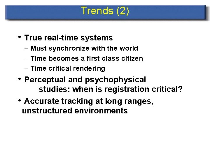 Trends (2) • True real-time systems – Must synchronize with the world – Time
