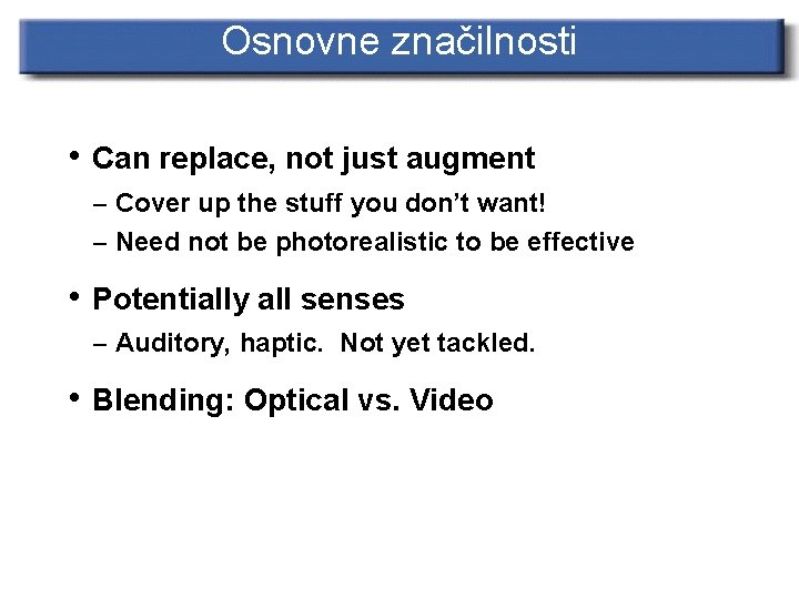 Osnovne značilnosti • Can replace, not just augment – Cover up the stuff you