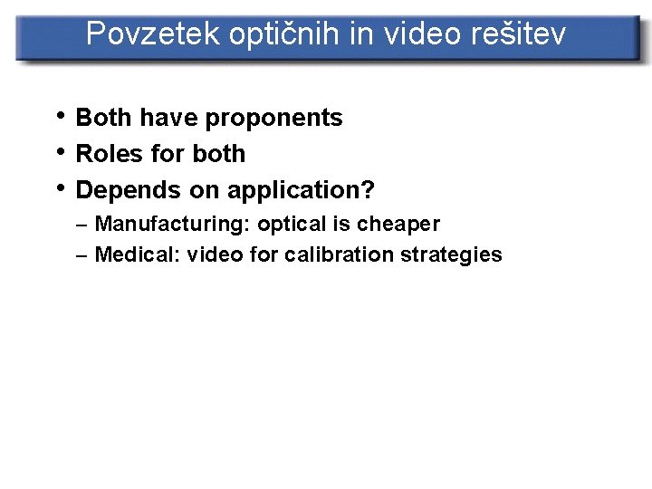 Povzetek optičnih in video rešitev • Both have proponents • Roles for both •