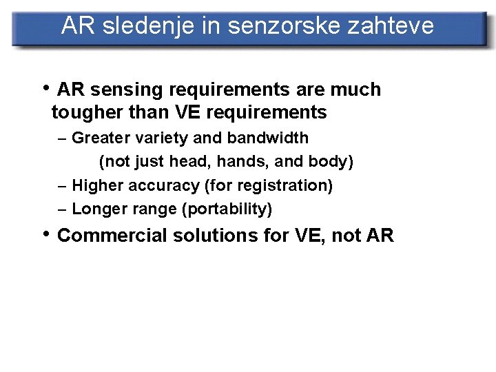 AR sledenje in senzorske zahteve • AR sensing requirements are much tougher than VE
