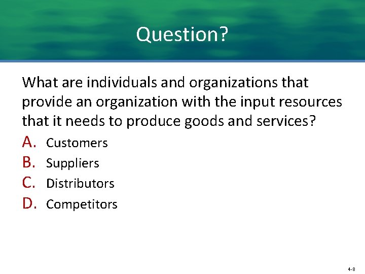 Question? What are individuals and organizations that provide an organization with the input resources