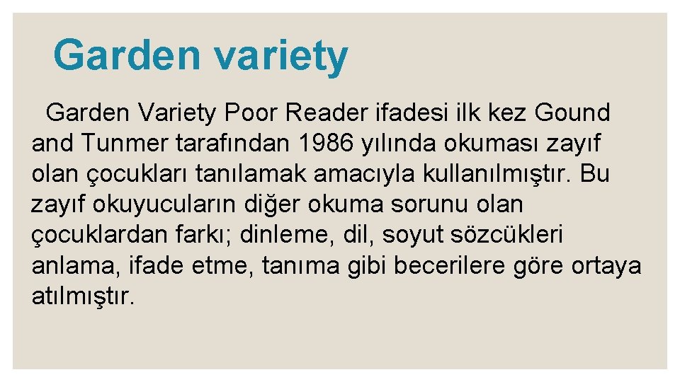 Garden variety Garden Variety Poor Reader ifadesi ilk kez Gound and Tunmer tarafından 1986