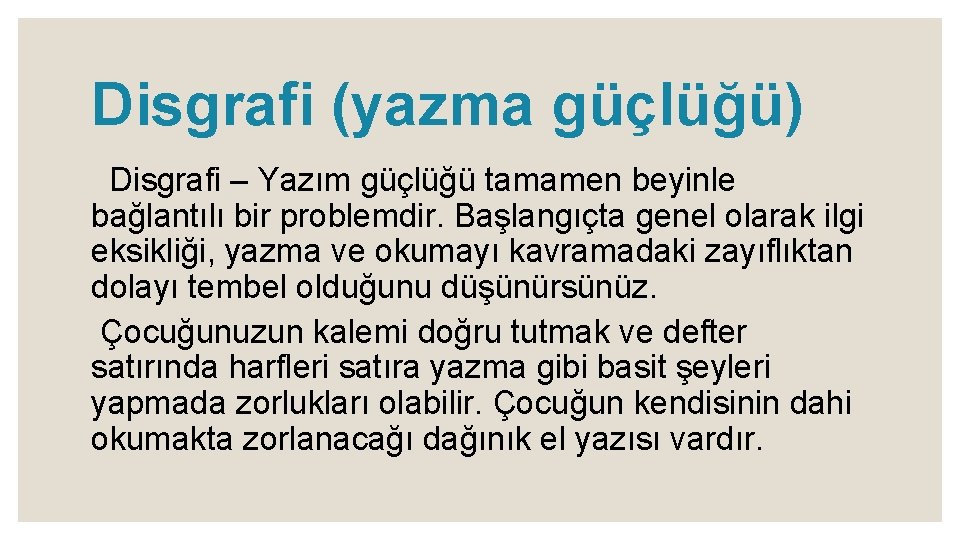 Disgrafi (yazma güçlüğü) Disgrafi – Yazım güçlüğü tamamen beyinle bağlantılı bir problemdir. Başlangıçta genel