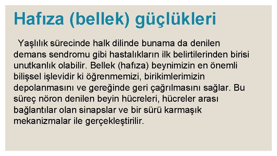 Hafıza (bellek) güçlükleri Yaşlılık sürecinde halk dilinde bunama da denilen demans sendromu gibi hastalıkların