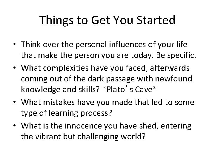 Things to Get You Started • Think over the personal influences of your life