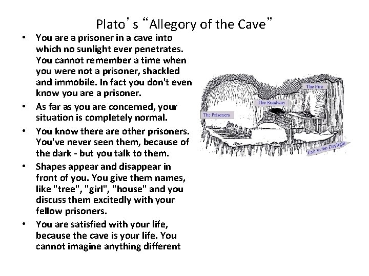 Plato’s “Allegory of the Cave” • You are a prisoner in a cave into