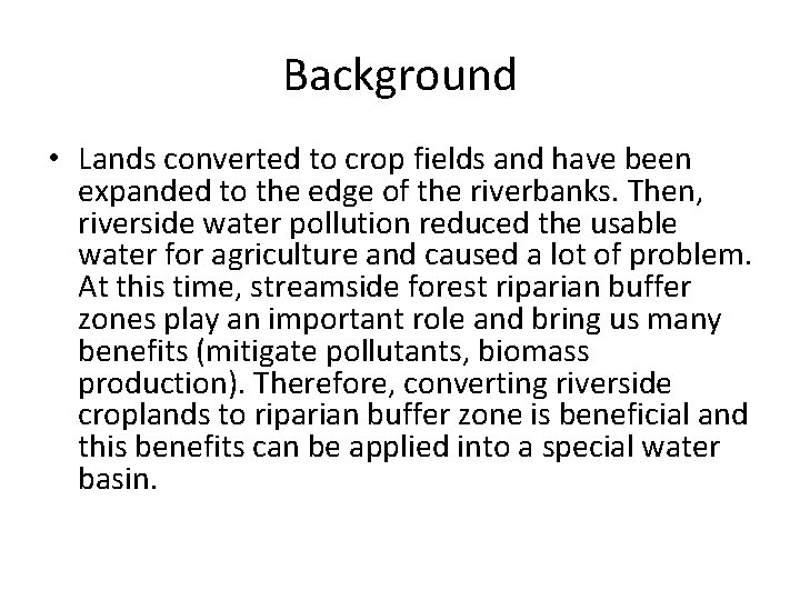 Background • Lands converted to crop fields and have been expanded to the edge