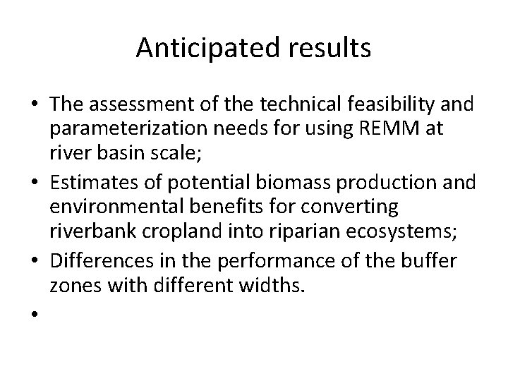 Anticipated results • The assessment of the technical feasibility and parameterization needs for using