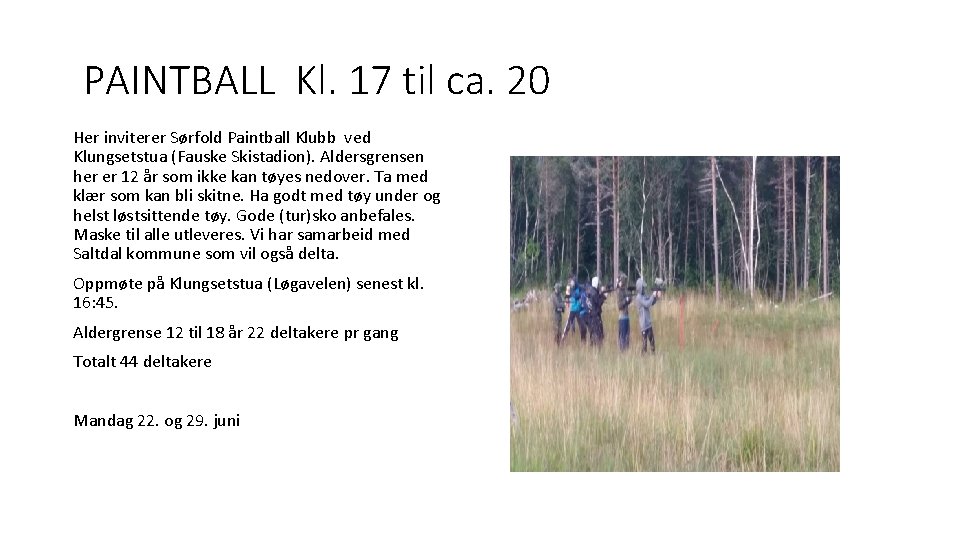 PAINTBALL Kl. 17 til ca. 20 Her inviterer Sørfold Paintball Klubb ved Klungsetstua (Fauske