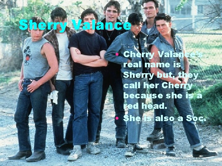 Sherry Valance • Cherry Valance’s real name is Sherry but, they call her Cherry