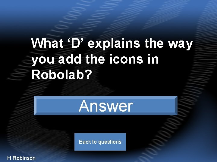 What ‘D’ explains the way you add the icons in Robolab? Drag and Drop