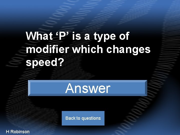 What ‘P’ is a type of modifier which changes speed? Power level Answer Back