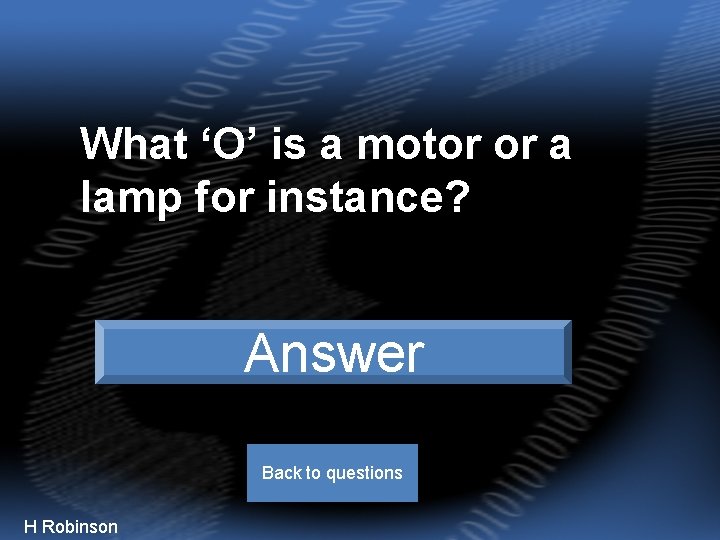 What ‘O’ is a motor or a lamp for instance? Output Answer Back to