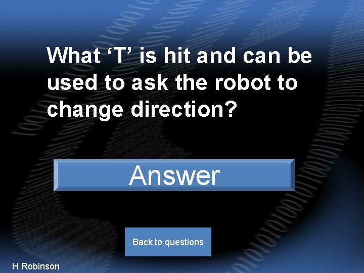 What ‘T’ is hit and can be used to ask the robot to change