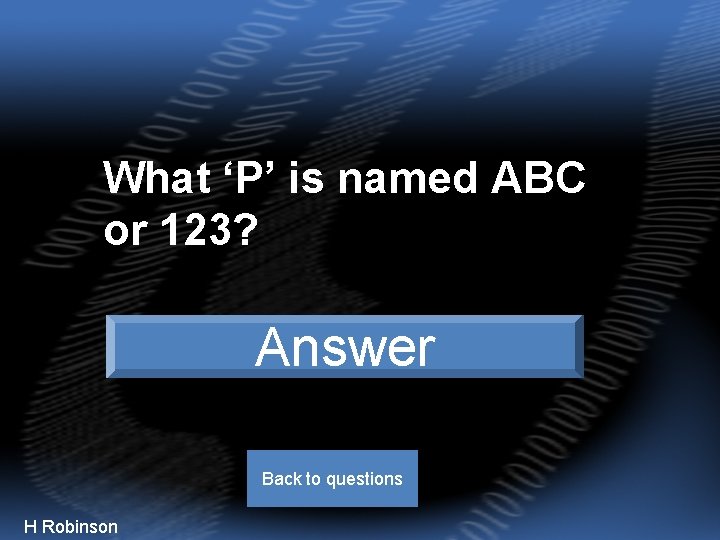 What ‘P’ is named ABC or 123? port Answer Back to questions H Robinson