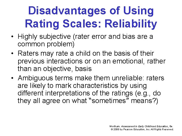 Disadvantages of Using Rating Scales: Reliability • Highly subjective (rater error and bias are