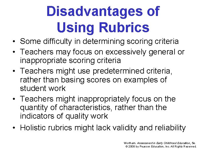 Disadvantages of Using Rubrics • Some difficulty in determining scoring criteria • Teachers may