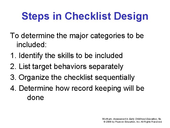 Steps in Checklist Design To determine the major categories to be included: 1. Identify