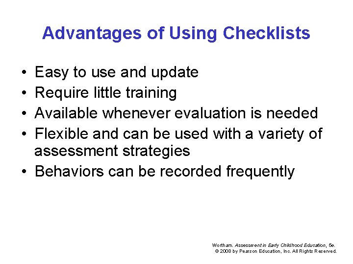 Advantages of Using Checklists • • Easy to use and update Require little training