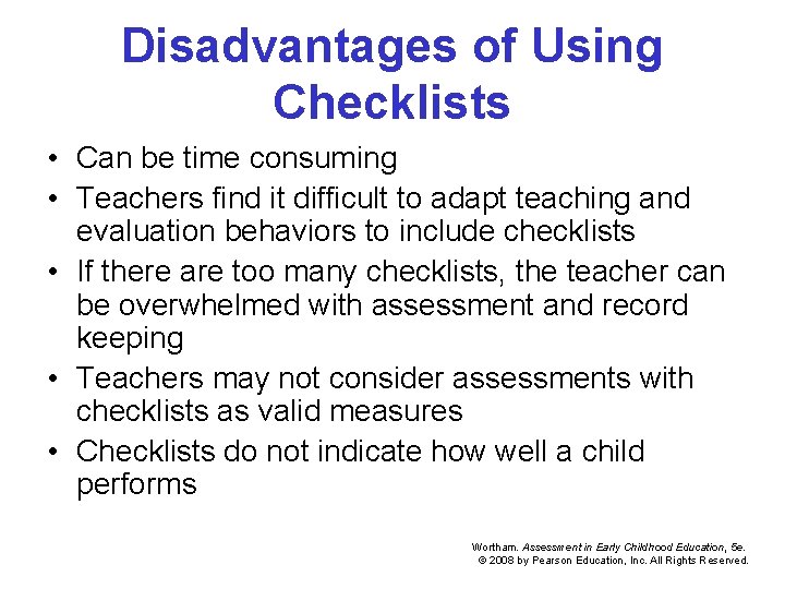 Disadvantages of Using Checklists • Can be time consuming • Teachers find it difficult