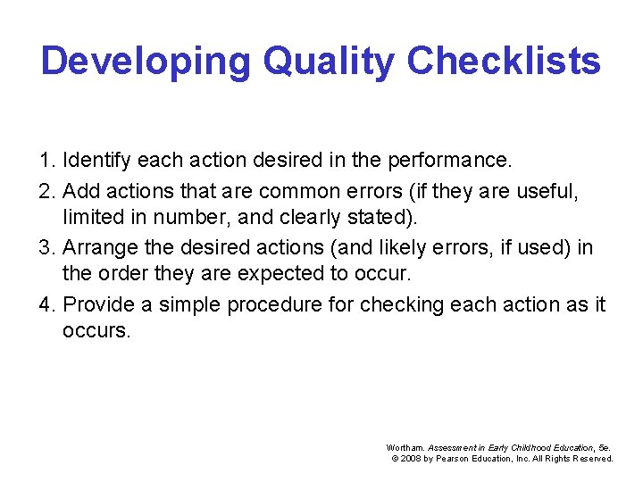 Developing Quality Checklists 1. Identify each action desired in the performance. 2. Add actions