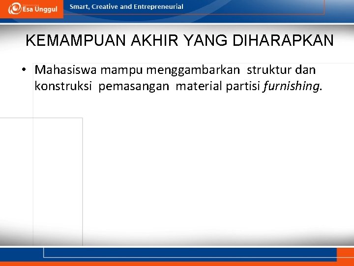 KEMAMPUAN AKHIR YANG DIHARAPKAN • Mahasiswa mampu menggambarkan struktur dan konstruksi pemasangan material partisi